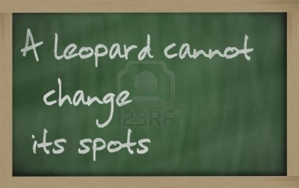 Its change. The Leopard cannot change his spots. A Leopard can't change its spots. The Leopard cannot change. Леопард не может изменить своих пятен.